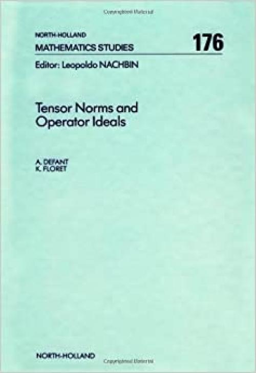 Tensor Norms and Operator Ideals (Volume 176) (North-Holland Mathematics Studies, Volume 176)