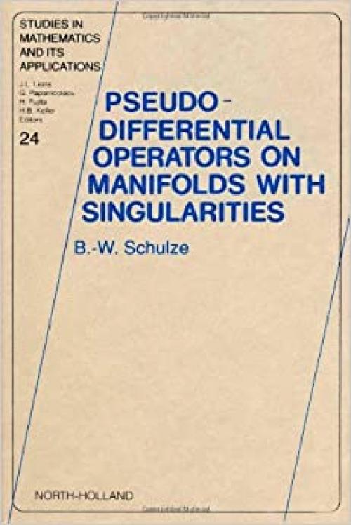 Pseudo-Differential Operators on Manifolds with Singularities (Studies in Mathematics and its Applications)