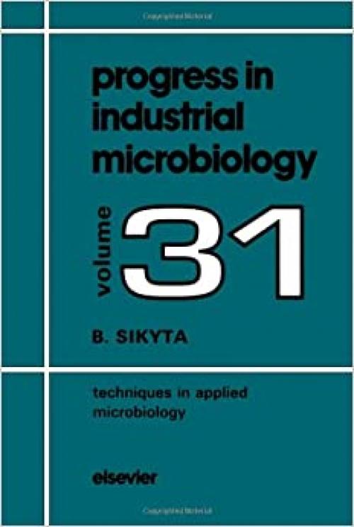 Techniques in Applied Microbiology (Progress in Industrial Microbiology)