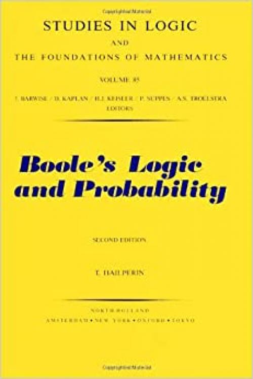 Boole's Logic and Probability: Critical Exposition from the Standpoint of Contemporary Algebra, Logic and Probability Theory (STUDIES IN LOGIC AND THE FOUNDATIONS OF MATHEMATICS)