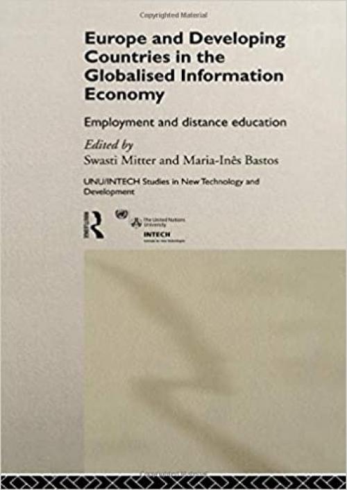 Europe and Developing Countries in the Globalized Information Economy: Employment and Distance Education (UNU/INTECH Studies in New Technology and Development)