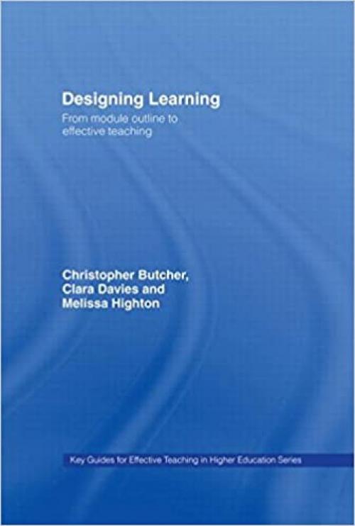 Designing Learning: From Module Outline to Effective Teaching (Key Guides for Effective Teaching in Higher Education)