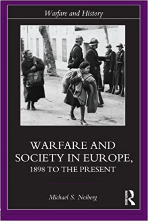 Warfare and Society in Europe: 1898 to the Present (Warfare and History)