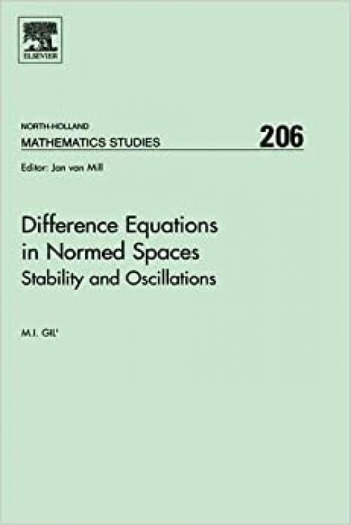 Difference Equations in Normed Spaces: Stability and Oscillations (Volume 206) (North-Holland Mathematics Studies, Volume 206)