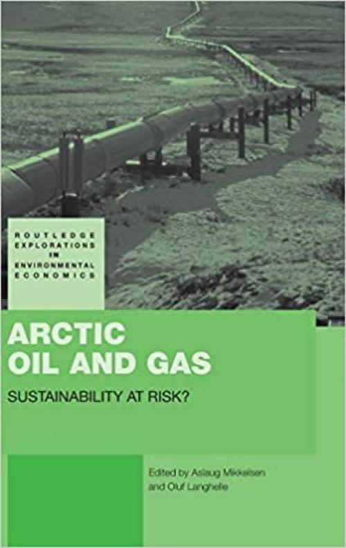 Arctic Oil and Gas: Sustainability at Risk? (Routledge Explorations in Environmental Economics)