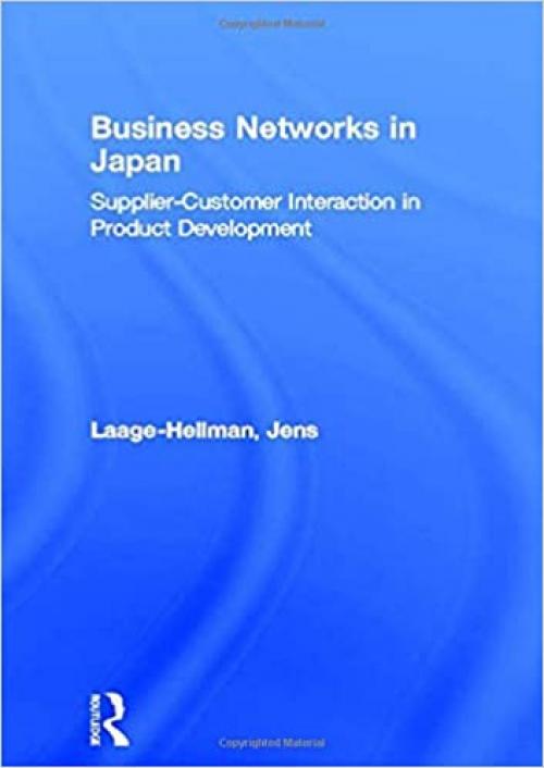 Business Networks in Japan: Supplier-Customer Interaction in Product Development (Routledge Advances in Asia-Pacific Business)