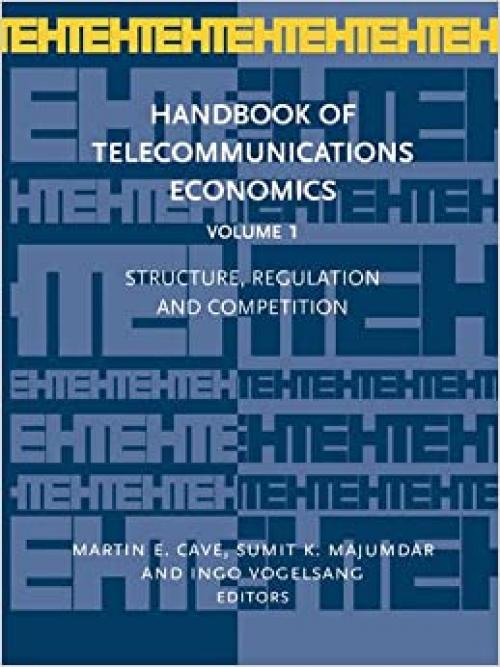 Handbook of Telecommunications Economics, Vol. 1: Structure, Regulation and Competition