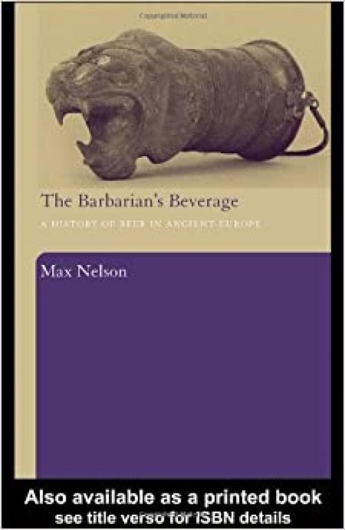 The Barbarian's Beverage: A History of Beer in Ancient Europe