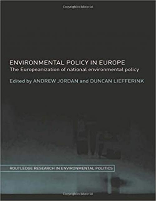 Environmental Policy in Europe: The Europeanization of National Environmental Policy (Routledge Research in Environmental Politics)