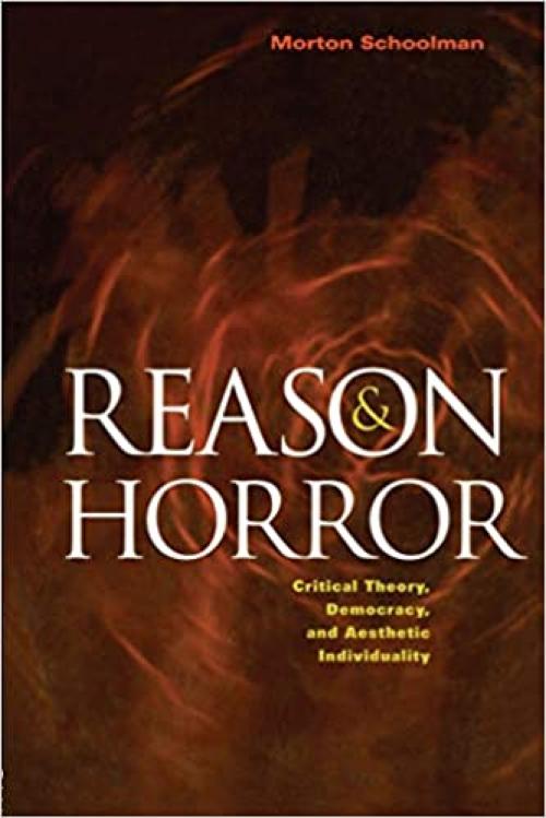 Reason and Horror: Critical Theory, Democracy and Aesthetic Individuality