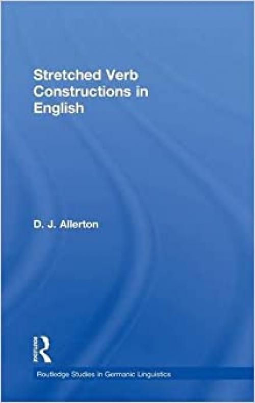 Stretched Verb Constructions in English (Routledge Studies in Germanic Linguistics)