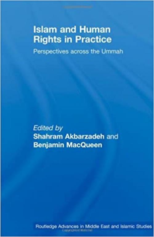 Islam and Human Rights in Practice: Perspectives Across the Ummah (Routledge Advances in Middle East and Islamic Studies)