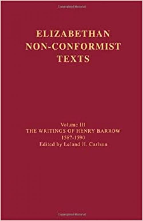 The Writings of Henry Barrow, 1587-1590 (Elizabethan Non-Conformist Texts)
