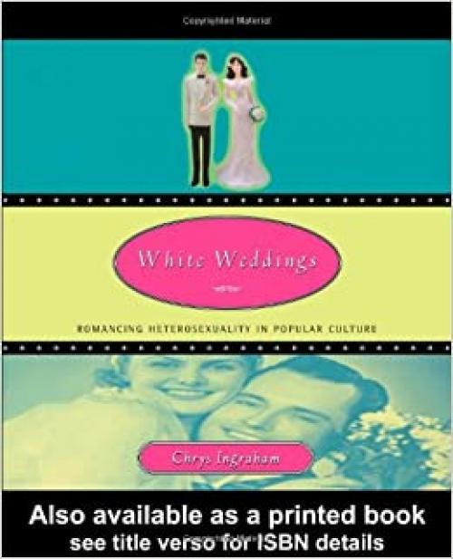 White Weddings: Romancing Heterosexuality in Popular Culture