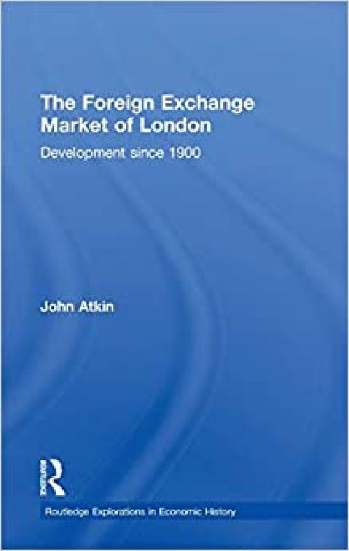 The Foreign Exchange Market of London: Development Since 1900 (Routledge Explorations in Economic History)