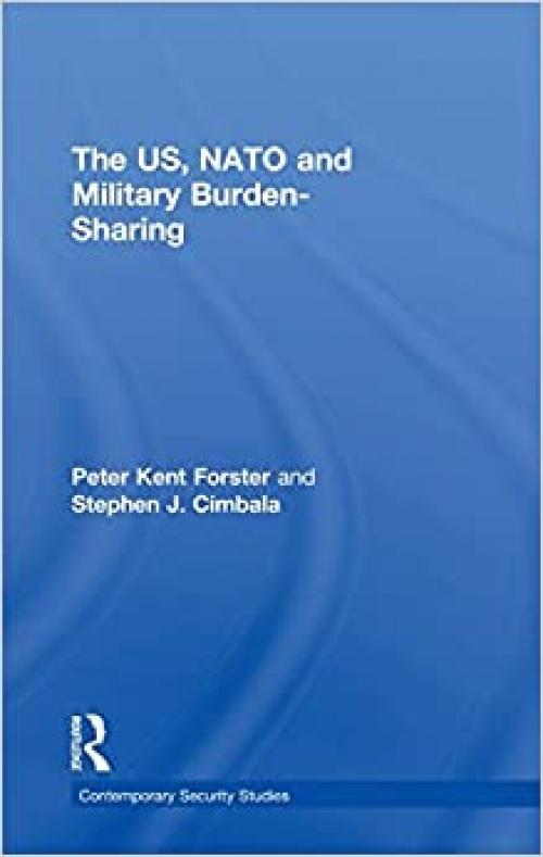 The US, NATO and Military Burden-Sharing (Contemporary Security Studies)