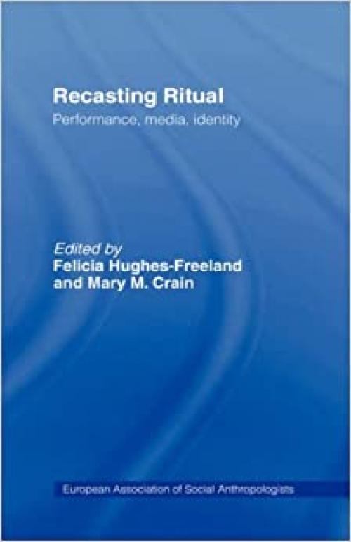 Recasting Ritual: Performance, Media, Identity (European Association of Social Anthropologists)