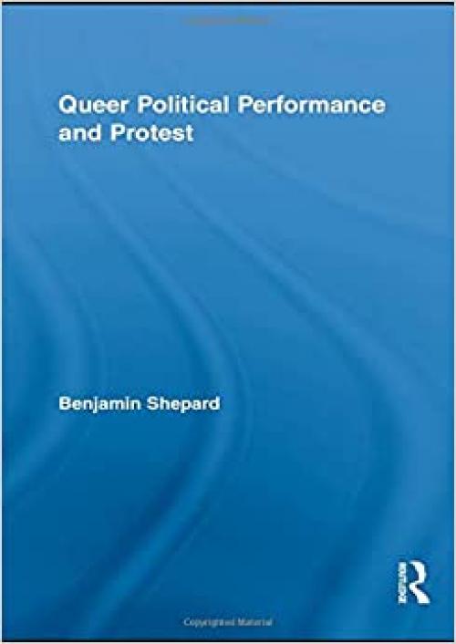 Queer Political Performance and Protest (Routledge Advances in Sociology)