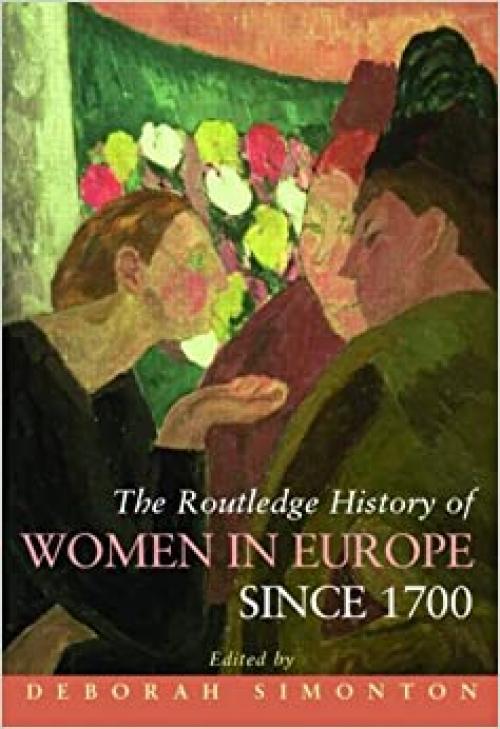 The Routledge History of Women in Europe since 1700 (Routledge Histories)