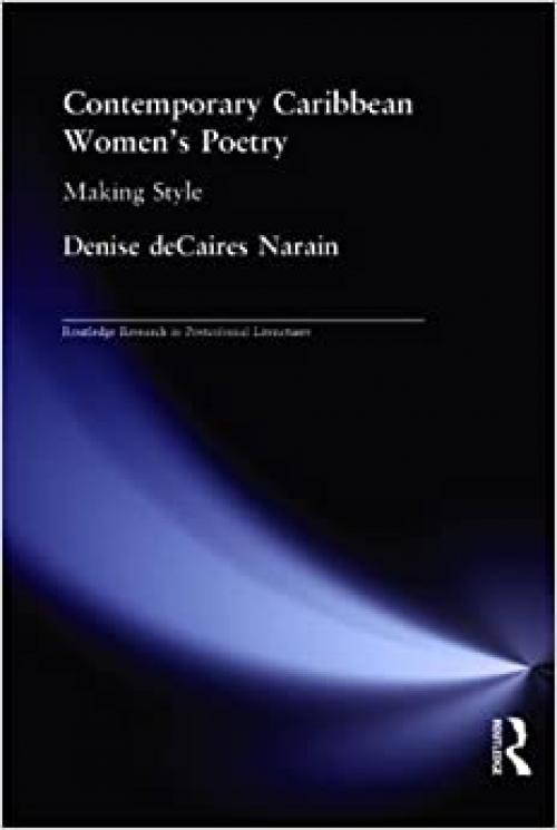 Contemporary Caribbean Women's Poetry: Making Style (Routledge Research in Postcolonial Literatures)
