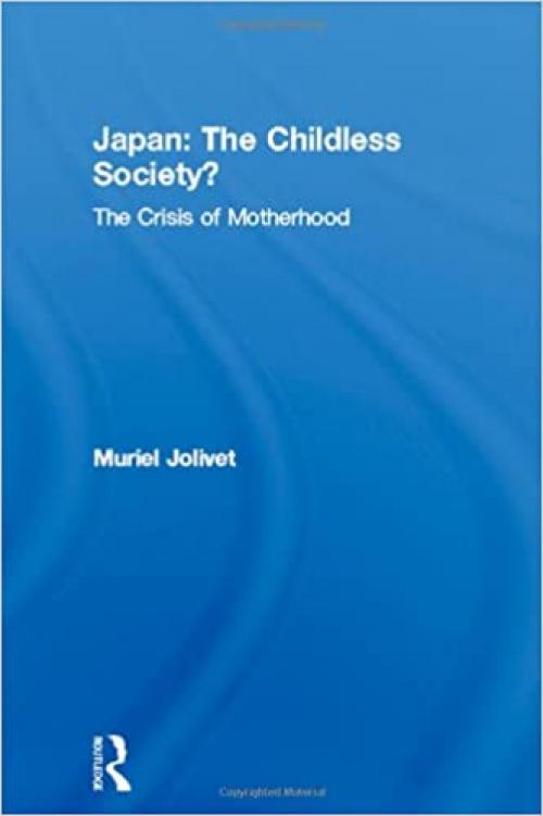 Japan: The Childless Society?: The Crisis of Motherhood