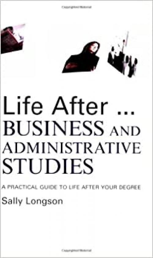 Life After...Business and Administrative Studies: A practical guide to life after your degree (Life After University)