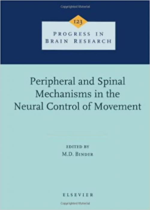 Peripheral and Spinal Mechanisms in the Neural Control of Movement (Volume 123) (Progress in Brain Research, Volume 123)