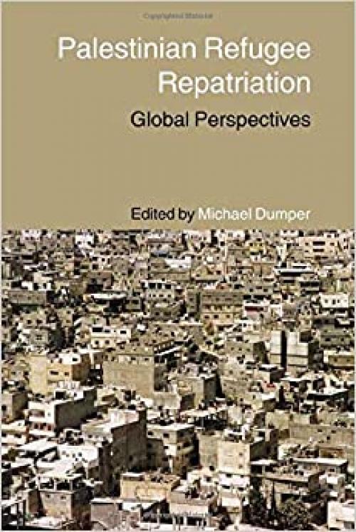 Palestinian Refugee Repatriation: Global Perspectives (Routledge Studies in Middle Eastern Politics)