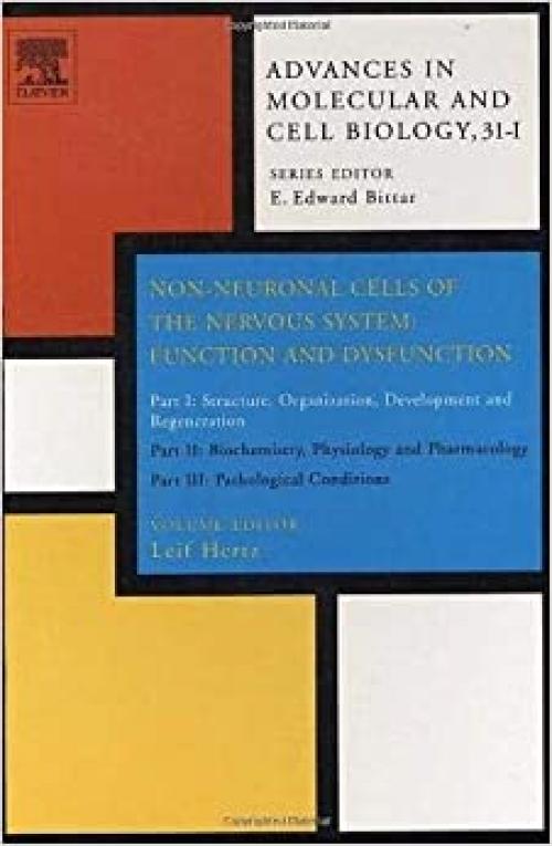 Non-Neuronal Cells of the Nervous System: Function and Dysfunction: Part I: Structure, Organization, Development and Regeneration: Part II: ... in Molecular and Cell Biology, Volume 31)
