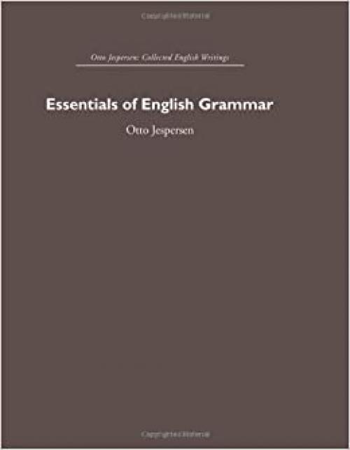 Essentials of English Grammar (Otto Jespersen: Collected English Writings)
