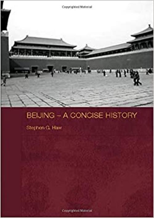 Beijing - A Concise History (Routledge Studies in the Modern History of Asia)