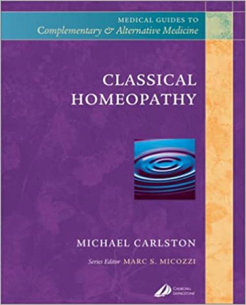 Classical Homeopathy (Medical Guides to Complementary and Alternative Medicine.)