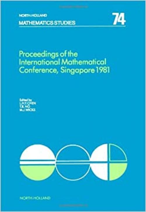 Proceedings of the International Mathematical Conference, Singapore, 1981 (North-Holland mathematics studies)