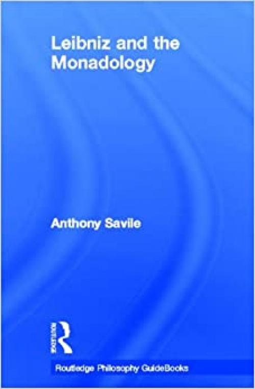 Routledge Philosophy GuideBook to Leibniz and the Monadology (Routledge Philosophy GuideBooks)