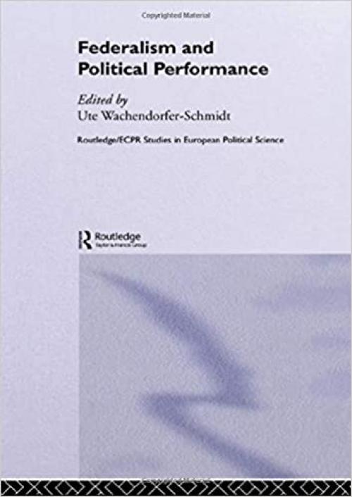 Federalism and Political Performance (Routledge/ECPR Studies in European Political Science)