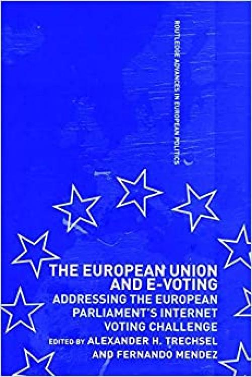 The European Union and E-Voting (Electronic Voting) (Routledge Advances in European Politics)