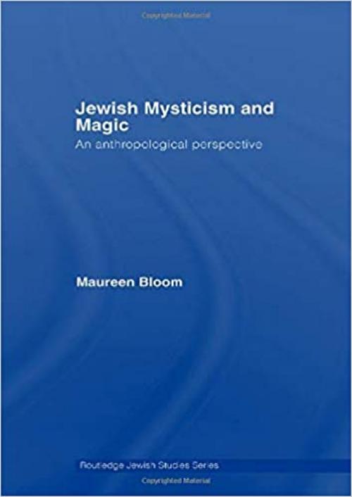 Jewish Mysticism and Magic: An Anthropological Perspective (Routledge Jewish Studies Series)