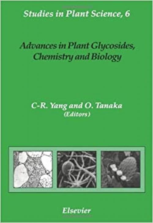 Advances in Plant Glycosides, Chemistry and Biology: Proceedings of the International Symposium on Plant Glycosides, August 12-15, 1997, Kunming, China (Studies in Plant Science)