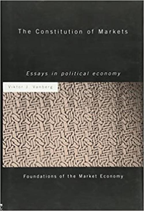 The Constitution of Markets: Essays in Political Economy (Making of the Contemporary World)