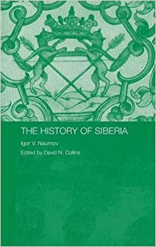 The History of Siberia (Routledge Studies in the History of Russia and Eastern Europe)