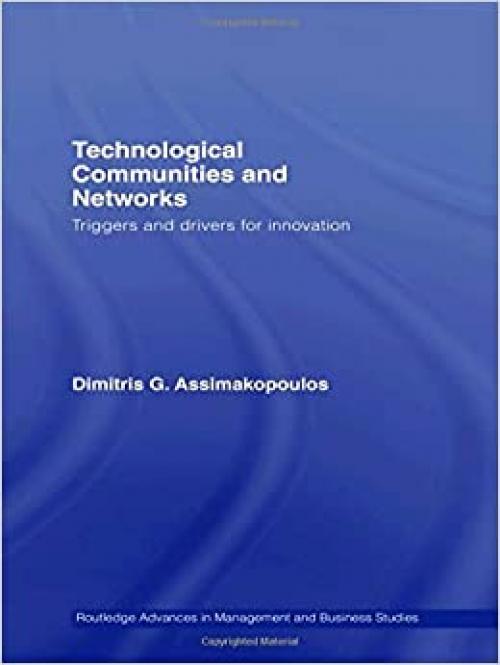 Technological Communities and Networks: Triggers and Drivers for Innovation (Routledge Studies in Technology, Work and Organizations)