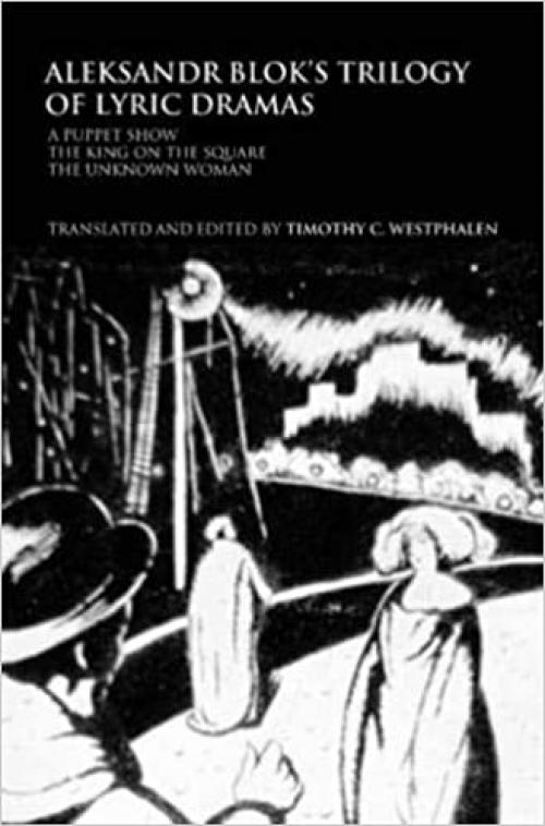 Aleksandr Blok's Trilogy of Lyric Dramas: A Puppet Show, The King on the Square and the Unknown Woman (Routledge Harwood Russian Theatre Archive)