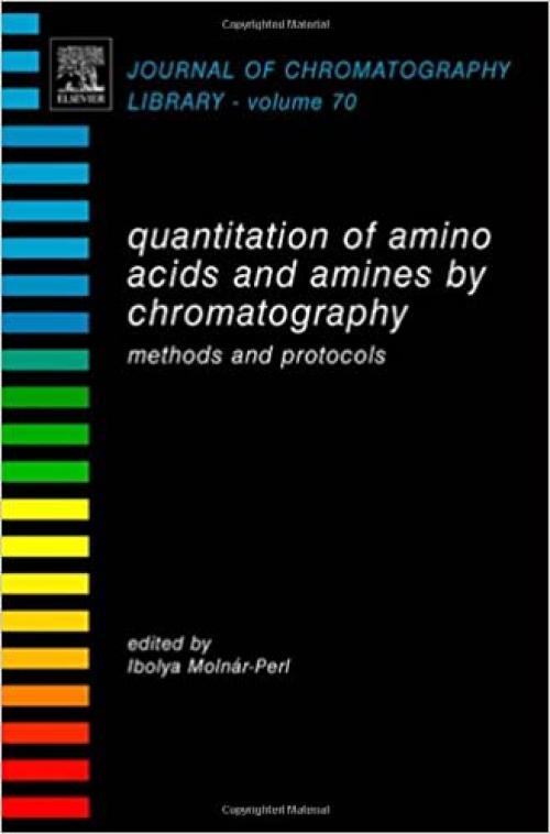 Quantitation of Amino Acids and Amines by Chromatography: Methods and Protocols (Volume 70) (Journal of Chromatography Library, Volume 70)