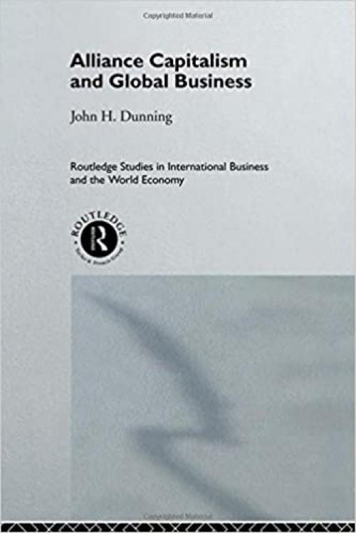 Alliance Capitalism and Global Business (Routledge Studies in International Business and the World Economy)