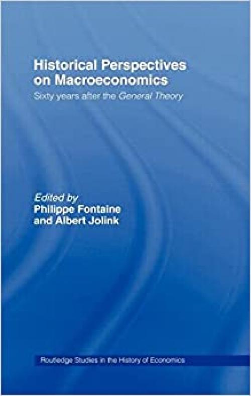 Historical Perspectives on Macroeconomics: Sixty Years After the 'General Theory' (Routledge Studies in the History of Economics)