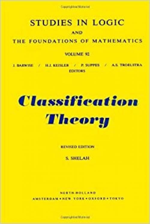 Classification Theory, Second Edition: and the Number of Non-Isomorphic Models (Studies in Logic and the Foundations of Mathematics)