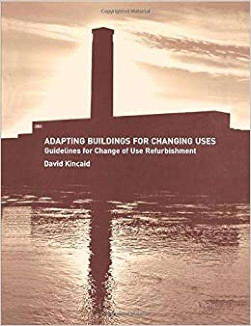 Adapting Buildings for Changing Uses: Guidelines for Change of Use Refurbishment