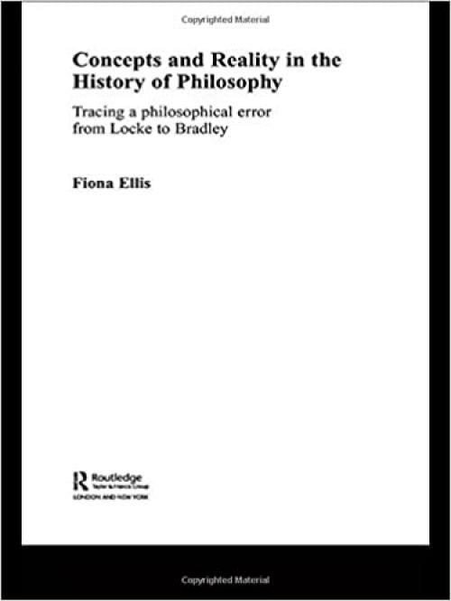 Concepts and Reality in the History of Philosophy: Tracing a Philosophical Error from Locke to Bradley (Routledge Advances in the History of Philosophy)