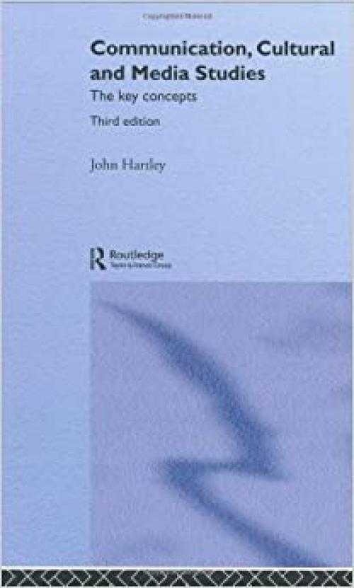 Communication, Cultural and Media Studies: The Key Concepts (Routledge Key Guides)