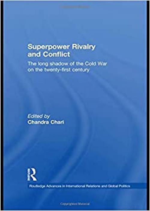 Superpower Rivalry and Conflict: The Long Shadow of the Cold War on the 21st Century (Routledge Advances in International Relations and Global Politics)